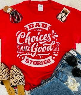 Bad Choices Make Good Stories tee